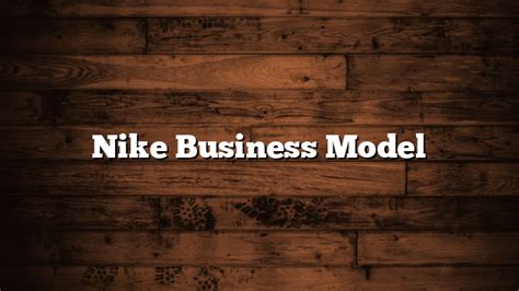 koopkracht nike|A deep look at business model of Nike .